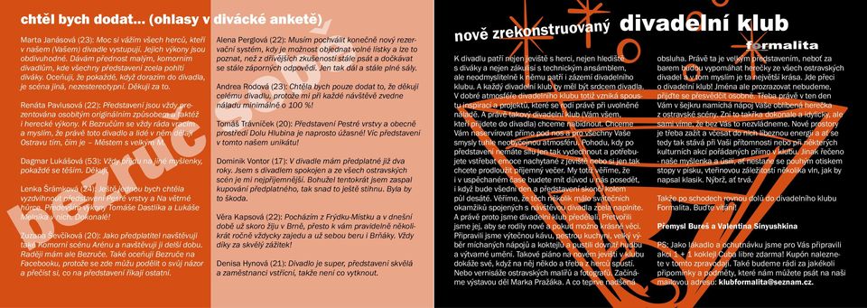 Renáta Pavlusová (22): Představení jsou vždy prezentována osobitým originálním způsobem a taktéž i herecké výkony.