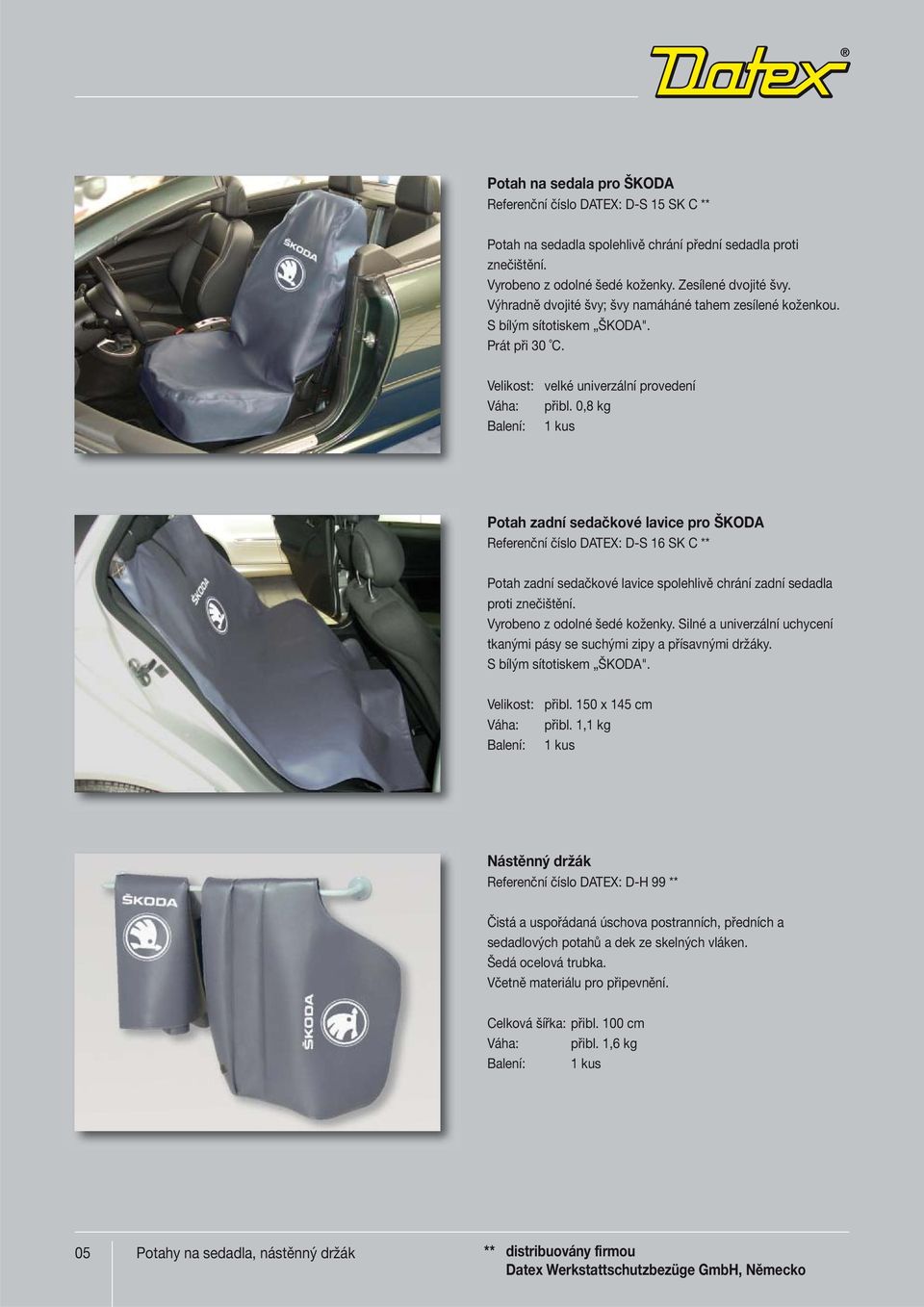 0,8 kg Potah zadní sedačkové lavice pro ŠKODA Referenční číslo DATEX: D-S 16 SK C ** Potah zadní sedačkové lavice spolehlivě chrání zadní sedadla proti znečištění. Vyrobeno z odolné šedé koženky.
