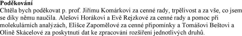 Alešovi Horákovi a Evě Rejzkové za cenné rady a pomoc při molekulárních analýzách,