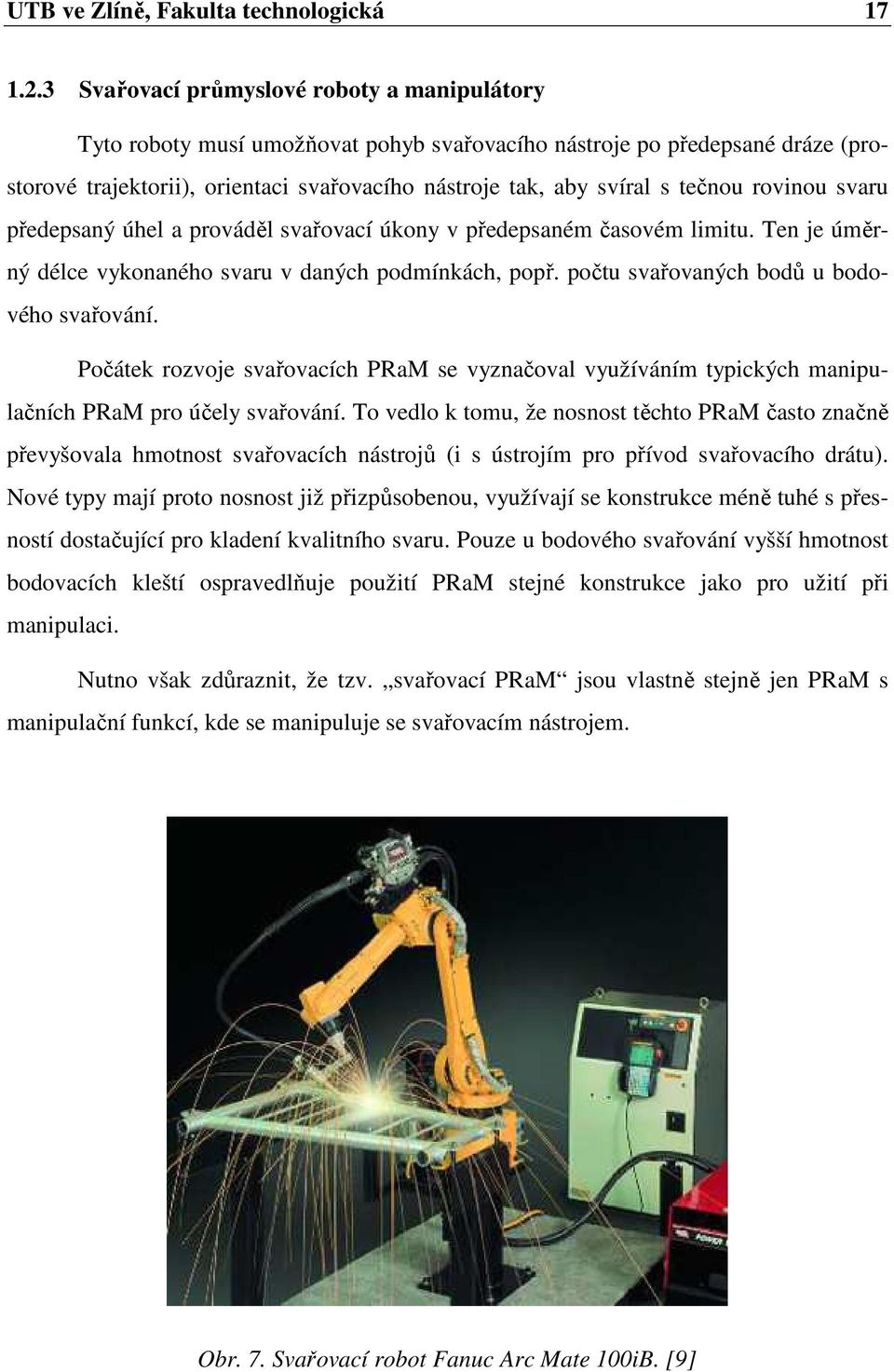 tečnou rovinou svaru předepsaný úhel a prováděl svařovací úkony v předepsaném časovém limitu. Ten je úměrný délce vykonaného svaru v daných podmínkách, popř.