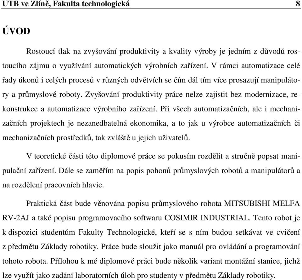 Zvyšování produktivity práce nelze zajistit bez modernizace, rekonstrukce a automatizace výrobního zařízení.