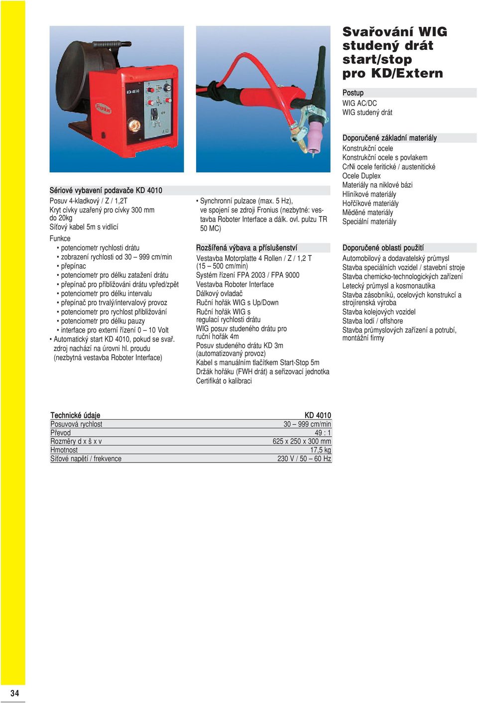 intervalu pfiepínaã pro trval /intervalov provoz potenciometr pro rychlost pfiibliïování potenciometr pro délku pauzy interface pro externí fiízení 0 10 Volt Automatick start KD 4010, pokud se svafi.