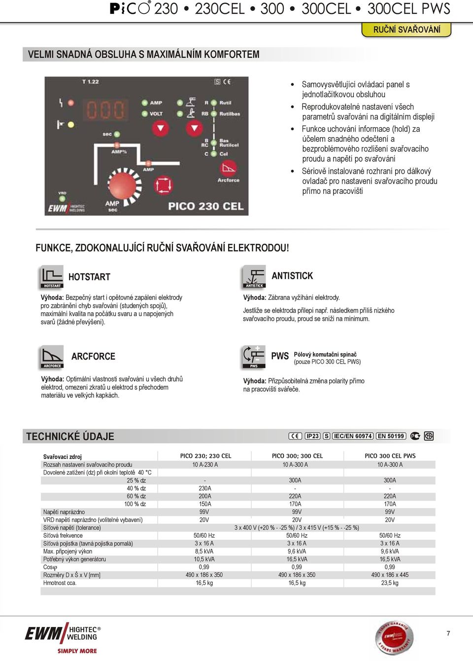 svařovacího proudu přímo na pracovišti FUNKCE, ZDOKONALUJÍCÍ RUČNÍ SVAŘOVÁNÍ ELEKTRODOU!