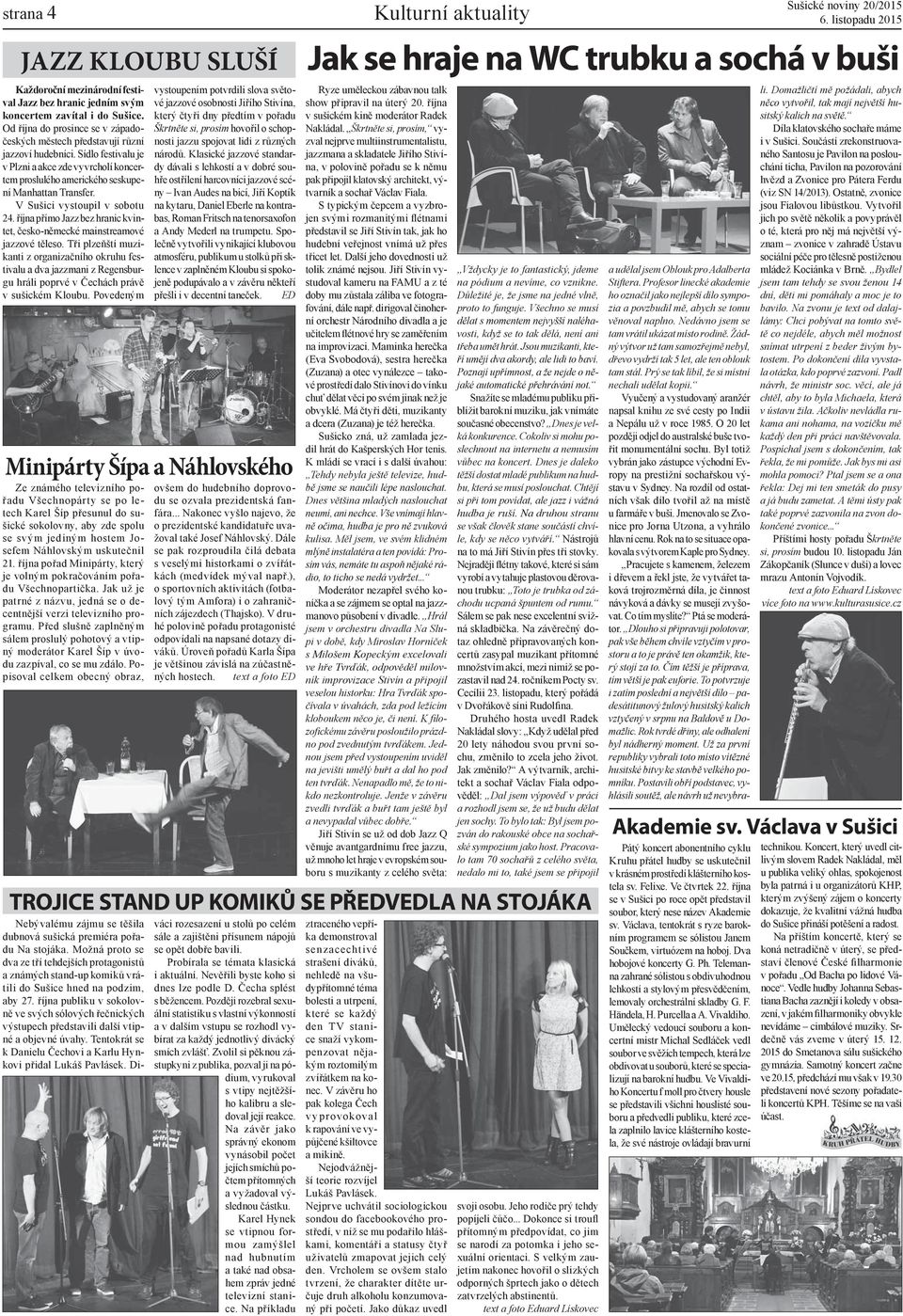 V Sušici vystoupil v sobotu 24. října přímo Jazz bez hranic kvintet, česko-německé mainstreamové jazzové těleso.