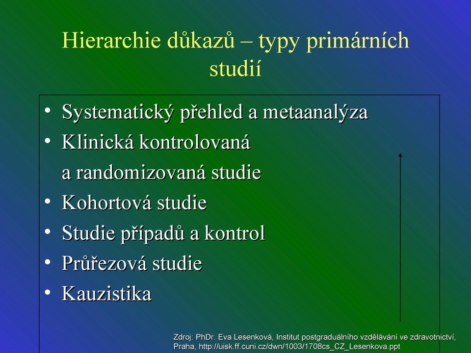 kontrol Průřezová studie Kauzistika Zdroj: PhDr.