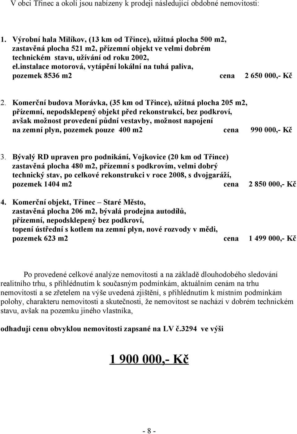 instalace motorová, vytápění lokální na tuhá paliva, pozemek 8536 m2 cena 2 650 000,- Kč 2.