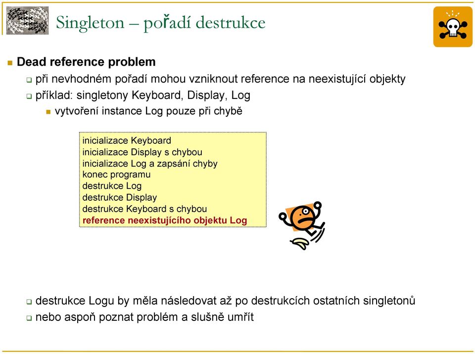 chybou inicializace Log a zapsání chyby konec programu destrukce Log destrukce Display destrukce Keyboard s chybou reference