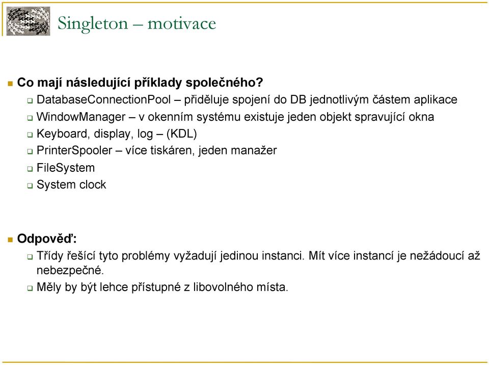 existuje jeden objekt spravující okna Keyboard, display, log (KDL) PrinterSpooler více tiskáren, jeden manažer