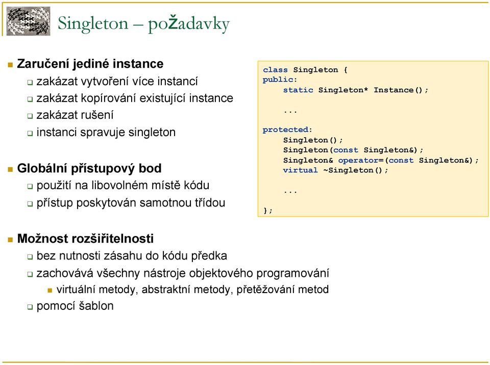 Instance();... protected: Singleton(); Singleton(const Singleton&); Singleton& operator=(const Singleton&); virtual ~Singleton(); ;.