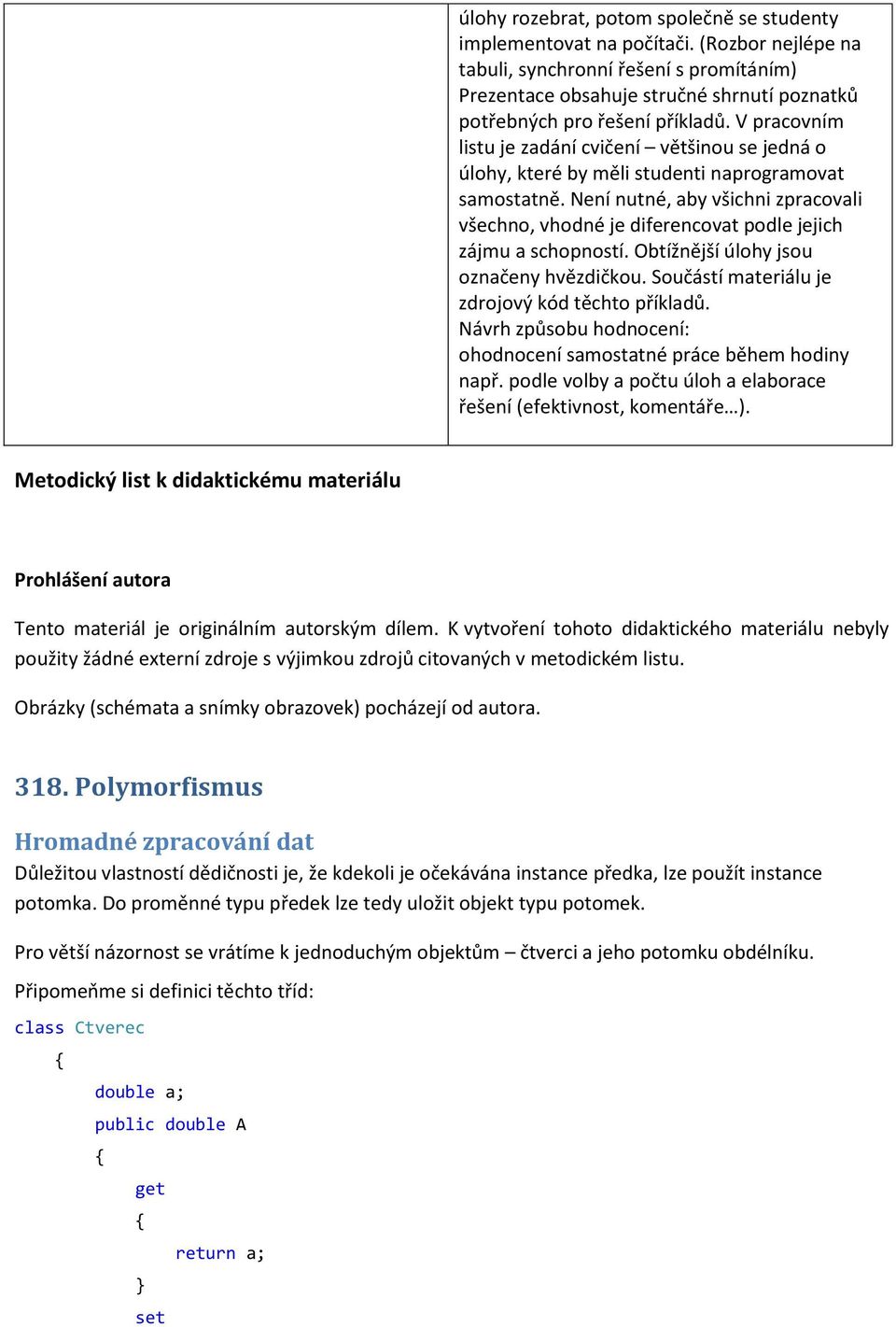 V pracovním listu je zadání cvičení většinou se jedná o úlohy, které by měli studenti naprogramovat samostatně.