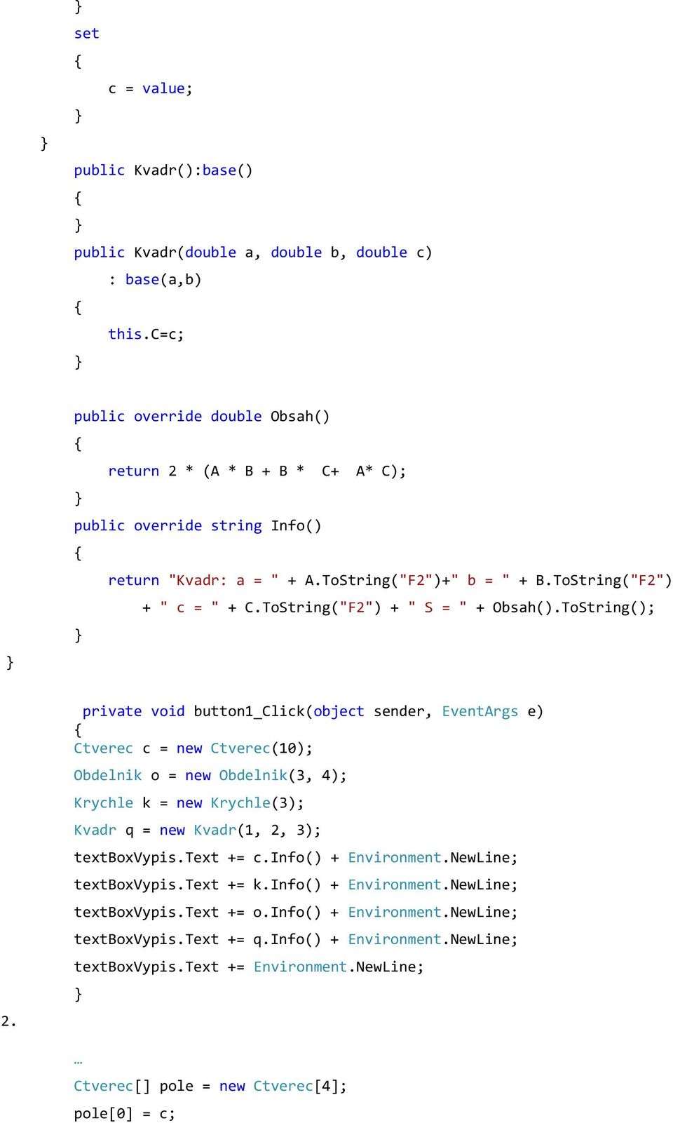 ToString("F2") + " S = " + Obsah().ToString(); 2.
