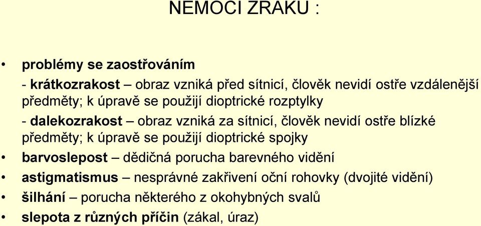 předměty; k úpravě se použijí dioptrické spojky barvoslepost dědičná porucha barevného vidění astigmatismus nesprávné