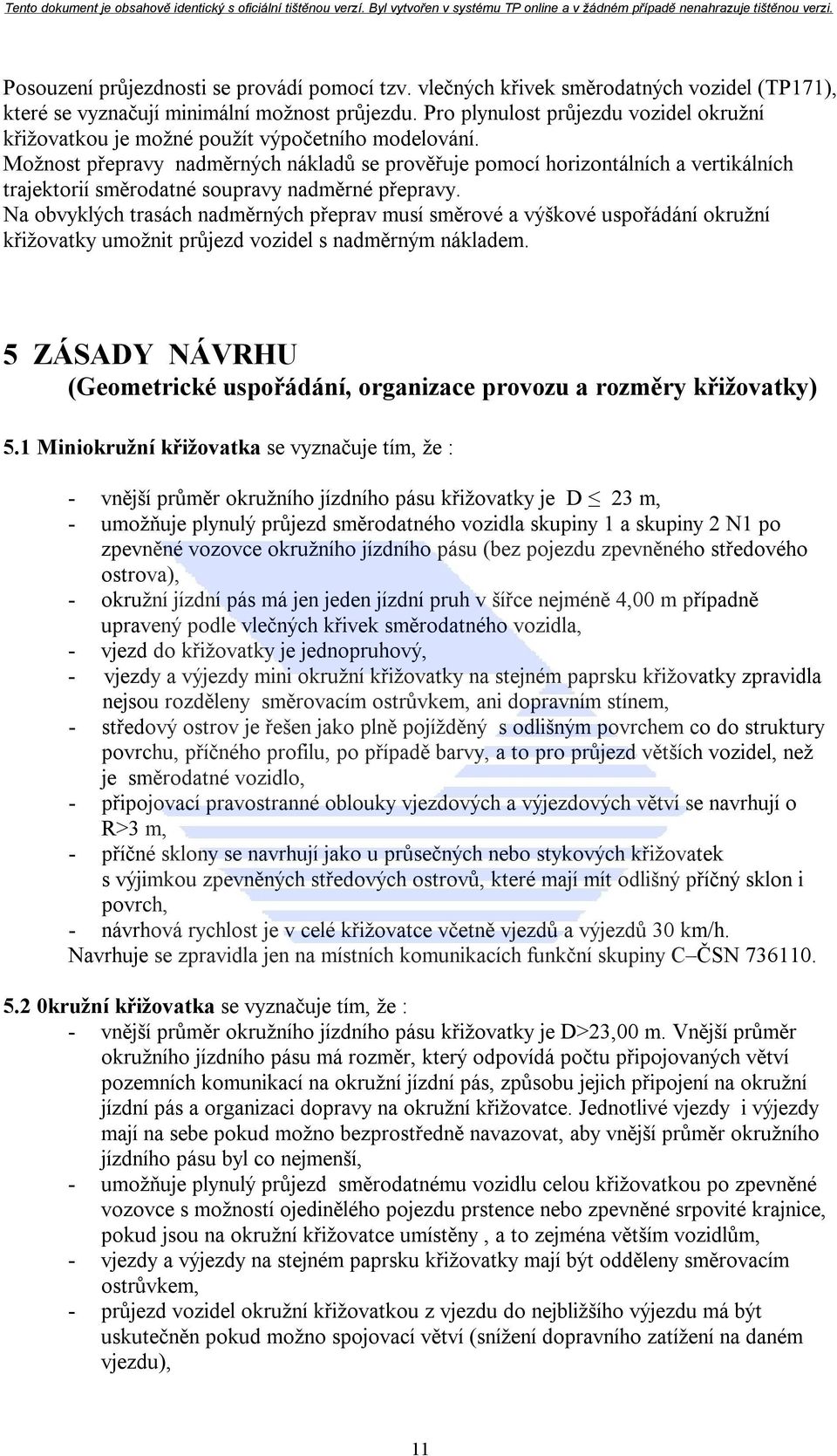 Možnost přepravy nadměrných nákladů se prověřuje pomocí horizontálních a vertikálních trajektorií směrodatné soupravy nadměrné přepravy.