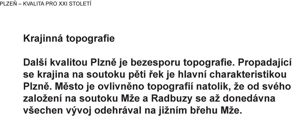 Propadající se krajina na soutoku pěti řek je hlavní charakteristikou Plzně.
