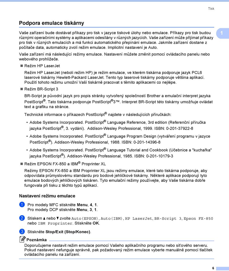 Vaše zařízení může přijímat příkazy pro tisk v různých emulacích a má funkci automatického přepínání emulace. Jakmile zařízení dostane z počítače data, automaticky zvolí režim emulace.