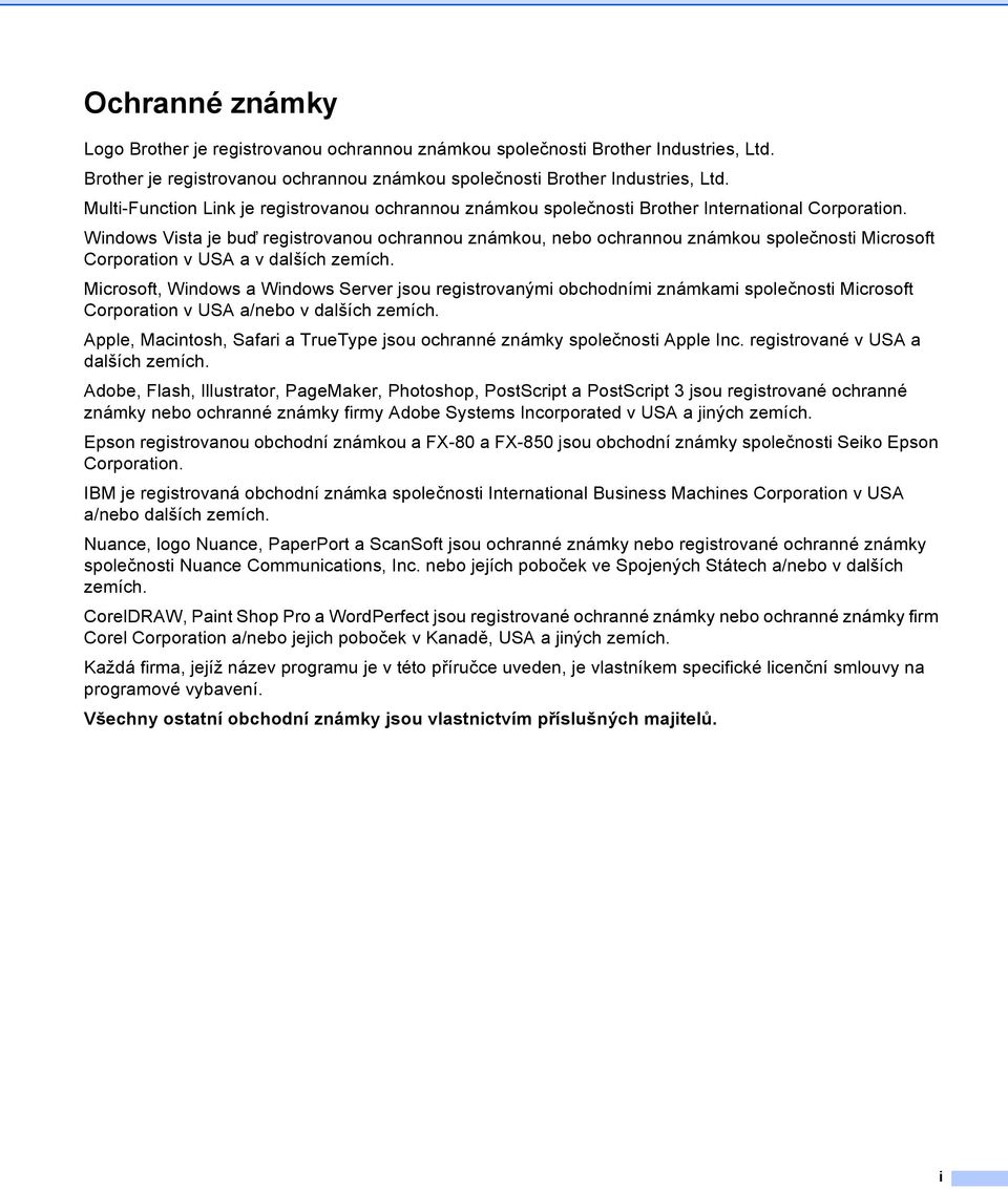 Windows Vista je buď registrovanou ochrannou známkou, nebo ochrannou známkou společnosti Microsoft Corporation v USA a v dalších zemích.
