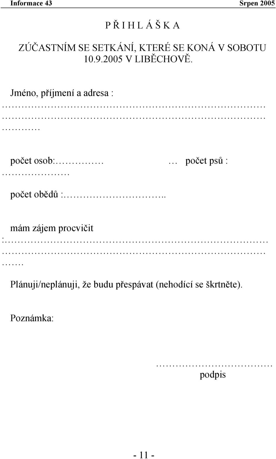 Jméno, příjmení a adresa : počet osob: počet psů : počet obědů :.