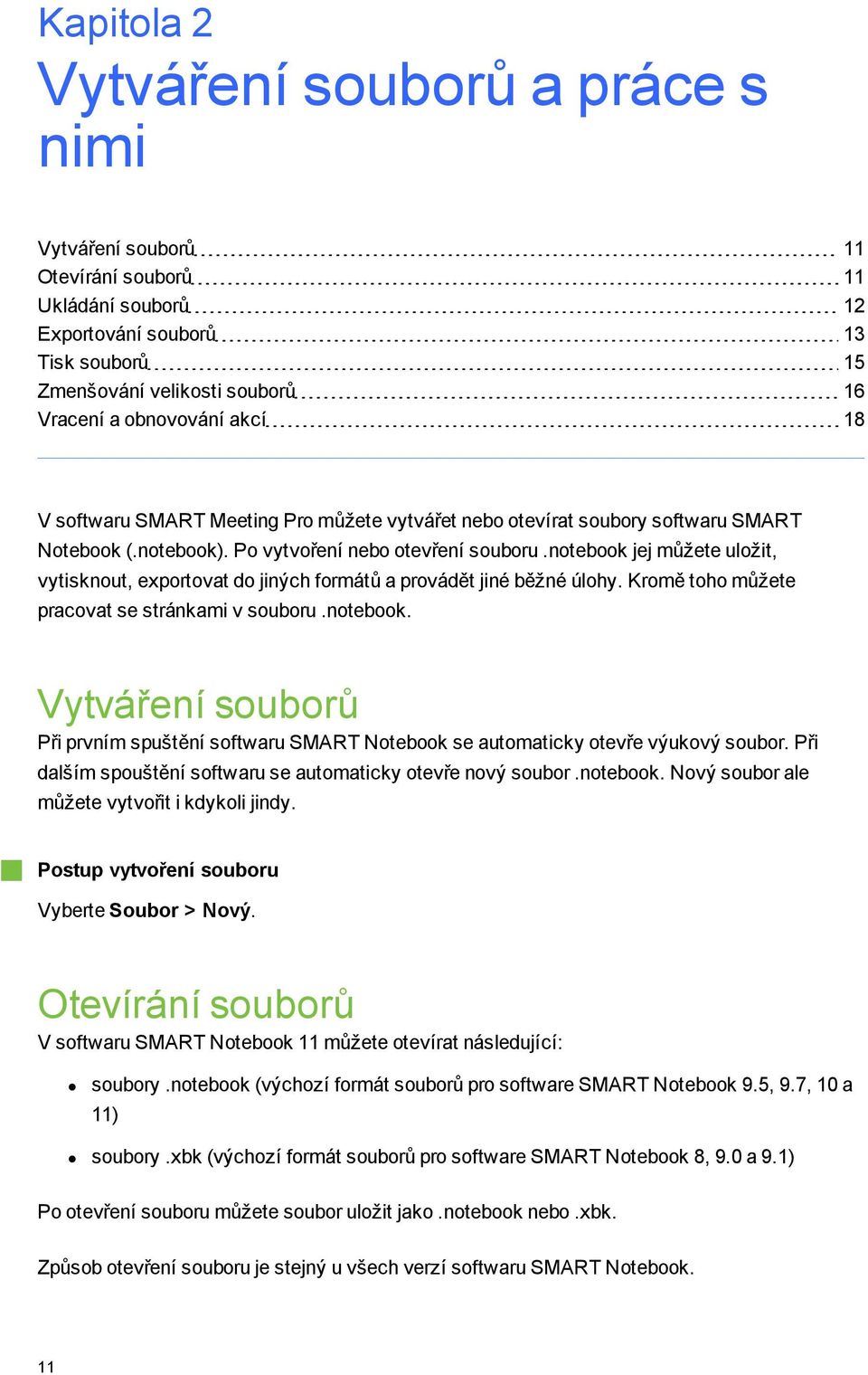 Krmě th můžete pracvat se stránkami v subru.ntebk. Vytváření subrů Při prvním spuštění sftwaru SMART Ntebk se autmaticky tevře výukvý subr. Při dalším spuštění sftwaru se autmaticky tevře nvý subr.