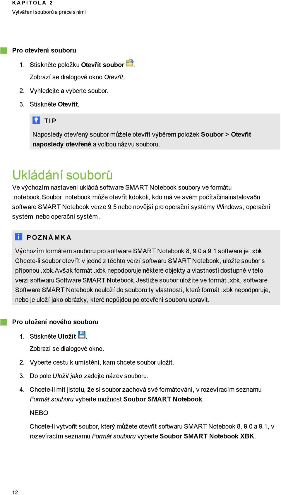 5 neb nvější pr perační systémy Windws, perační systém neb perační systém. Výchzím frmátem subru pr sftware SMART Ntebk 8, 9.0 a 9.1 sftware je.xbk.