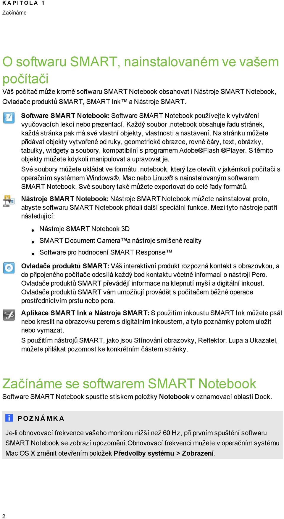 Na stránku můžete přidávat bjekty vytvřené d ruky, emetrické brazce, rvné čáry, text, brázky, tabulky, widety a subry, kmpatibilní s prramem Adbe Flash Player.