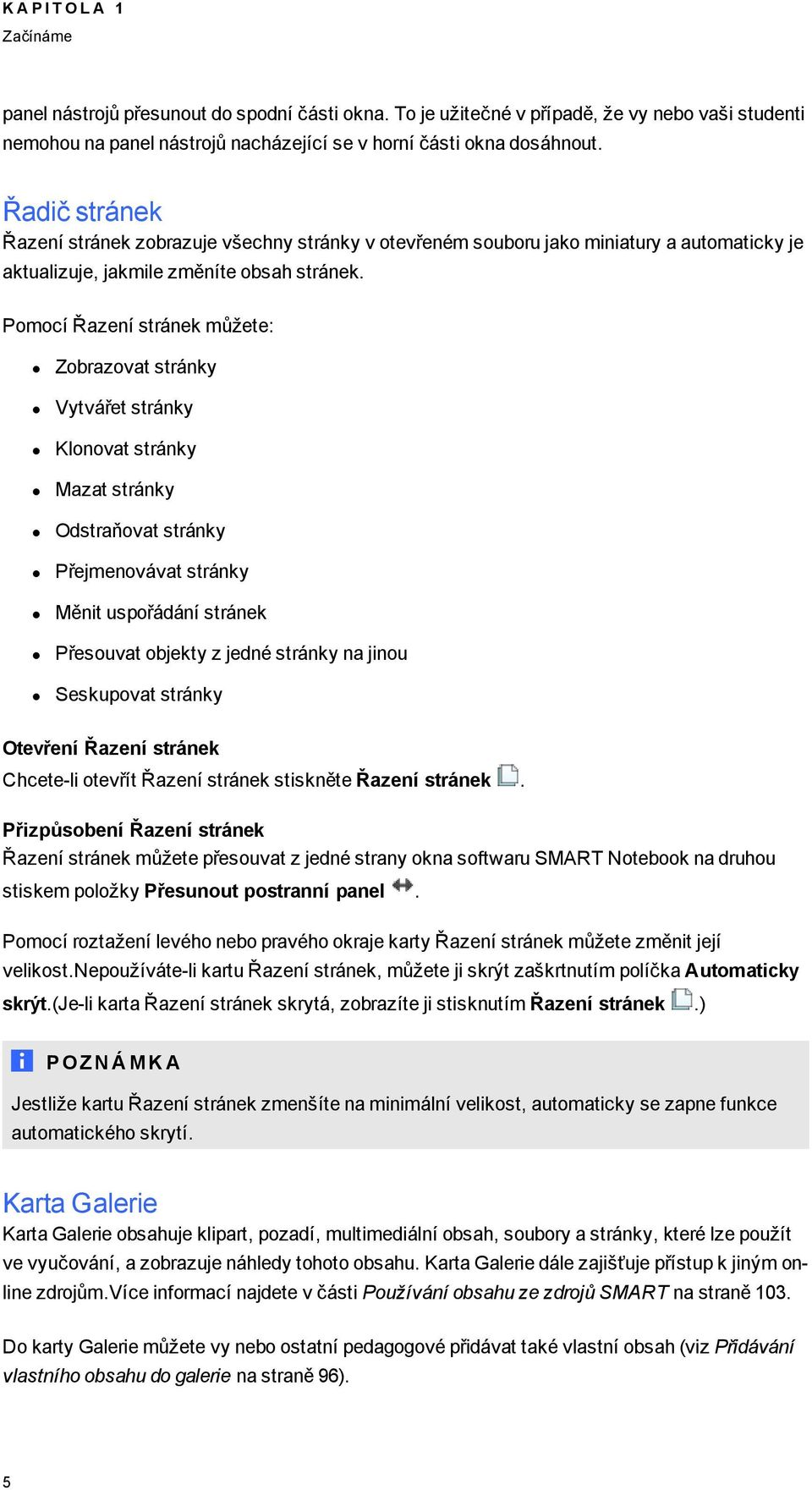 Pmcí Řazení stránek můžete: Zbrazvat stránky Vytvářet stránky Klnvat stránky Mazat stránky Odstraňvat stránky Přejmenvávat stránky Měnit uspřádání stránek Přesuvat bjekty z jedné stránky na jinu