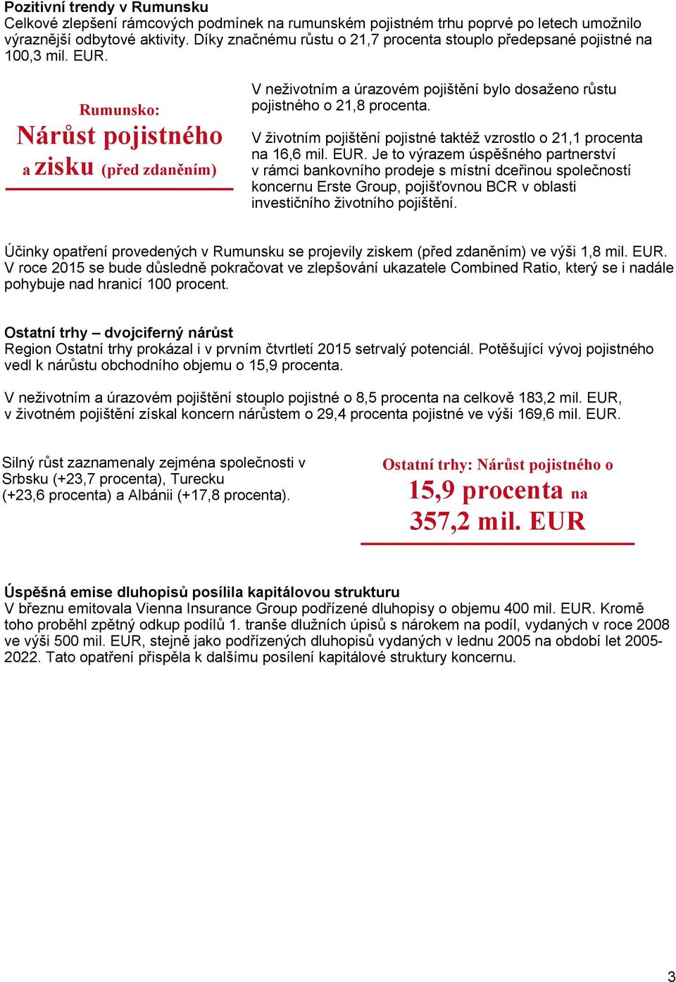 Rumunsko: Nárůst pojistného a zisku (před zdaněním) V neživotním a úrazovém pojištění bylo dosaženo růstu pojistného o 21,8 procenta.