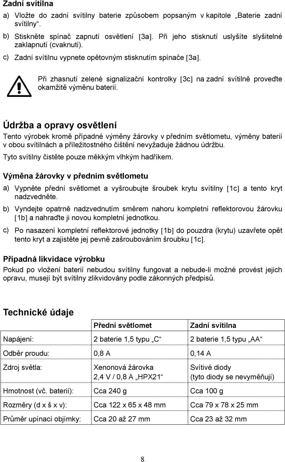 Při zhasnutí zelené signalizační kontrolky [3c] na zadní svítilně proveďte okamžitě výměnu baterií.