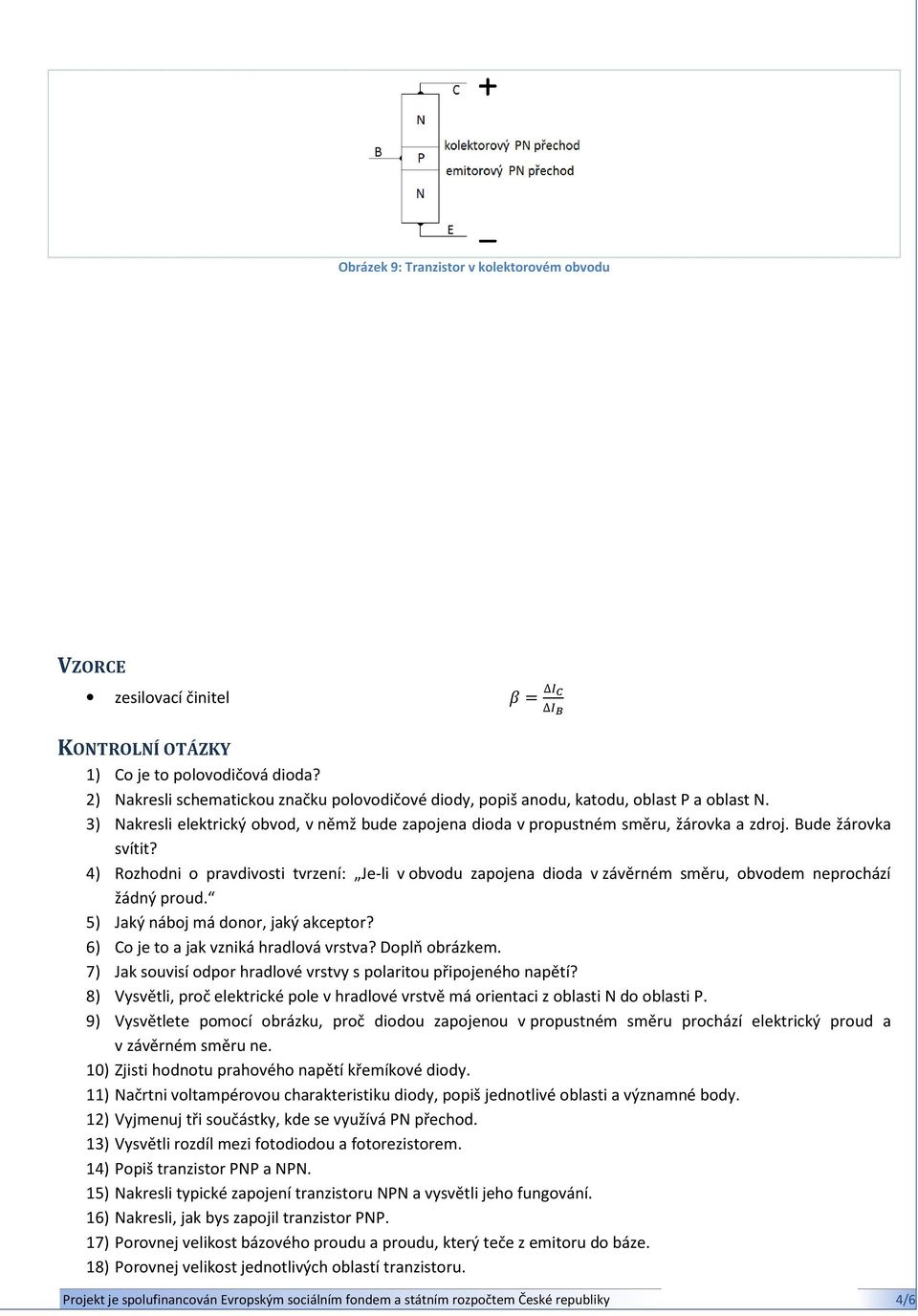 Bude žárovka svítit? 4) Rozhodni o pravdivosti tvrzení: Je-li v obvodu zapojena dioda v závěrném směru, obvodem neprochází žádný proud. 5) Jaký náboj má donor, jaký akceptor?