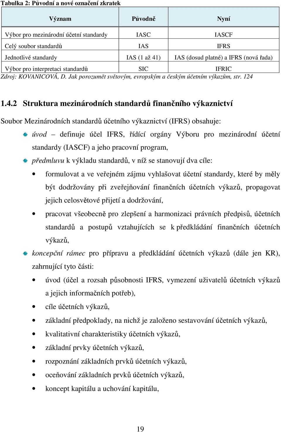 1.4.2 Struktura mezinárodních standardů finančního výkaznictví Soubor Mezinárodních standardů účetního výkaznictví (IFRS) obsahuje: úvod definuje účel IFRS, řídící orgány Výboru pro mezinárodní
