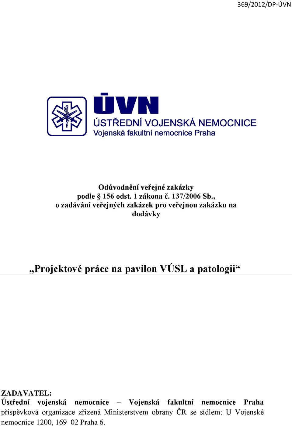 VÚSL a patologii ZADAVATEL: Ústřední vojenská nemocnice Vojenská fakultní nemocnice Praha