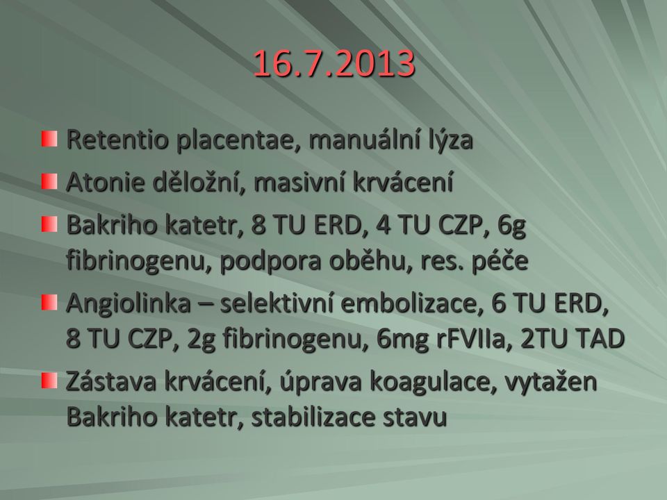 péče Angiolinka selektivní embolizace, 6 TU ERD, 8 TU CZP, 2g fibrinogenu, 6mg