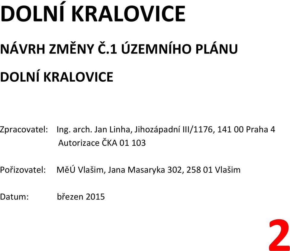 Jan Linha, Jihozápadní III/1176, 141 00 Praha 4 Autorizace