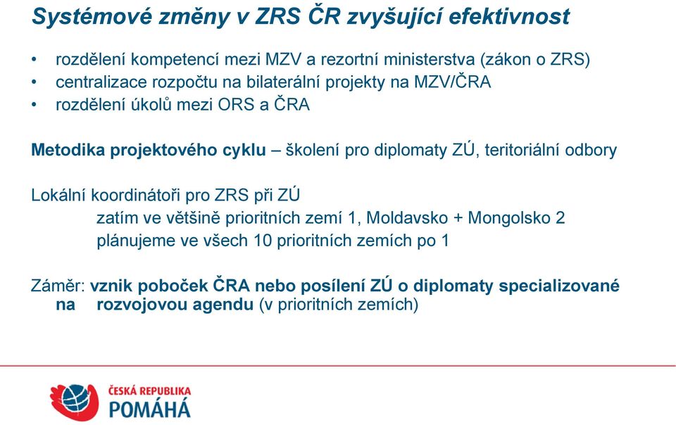 teritoriální odbory Lokální koordinátoři pro ZRS při ZÚ zatím ve většině prioritních zemí 1, Moldavsko + Mongolsko 2 plánujeme ve