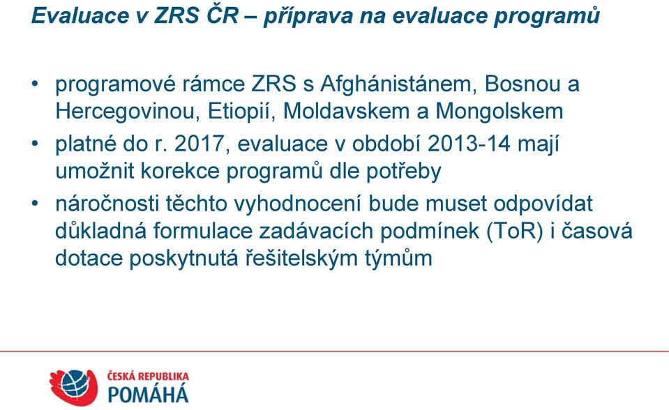 2017, evaluace v období 2013-14 mají umožnit korekce programů dle potřeby náročnosti těchto