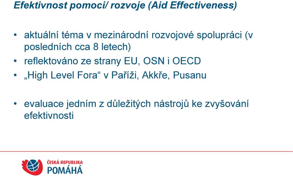 reflektováno ze strany EU, OSN i OECD High Level Fora v Paříži,