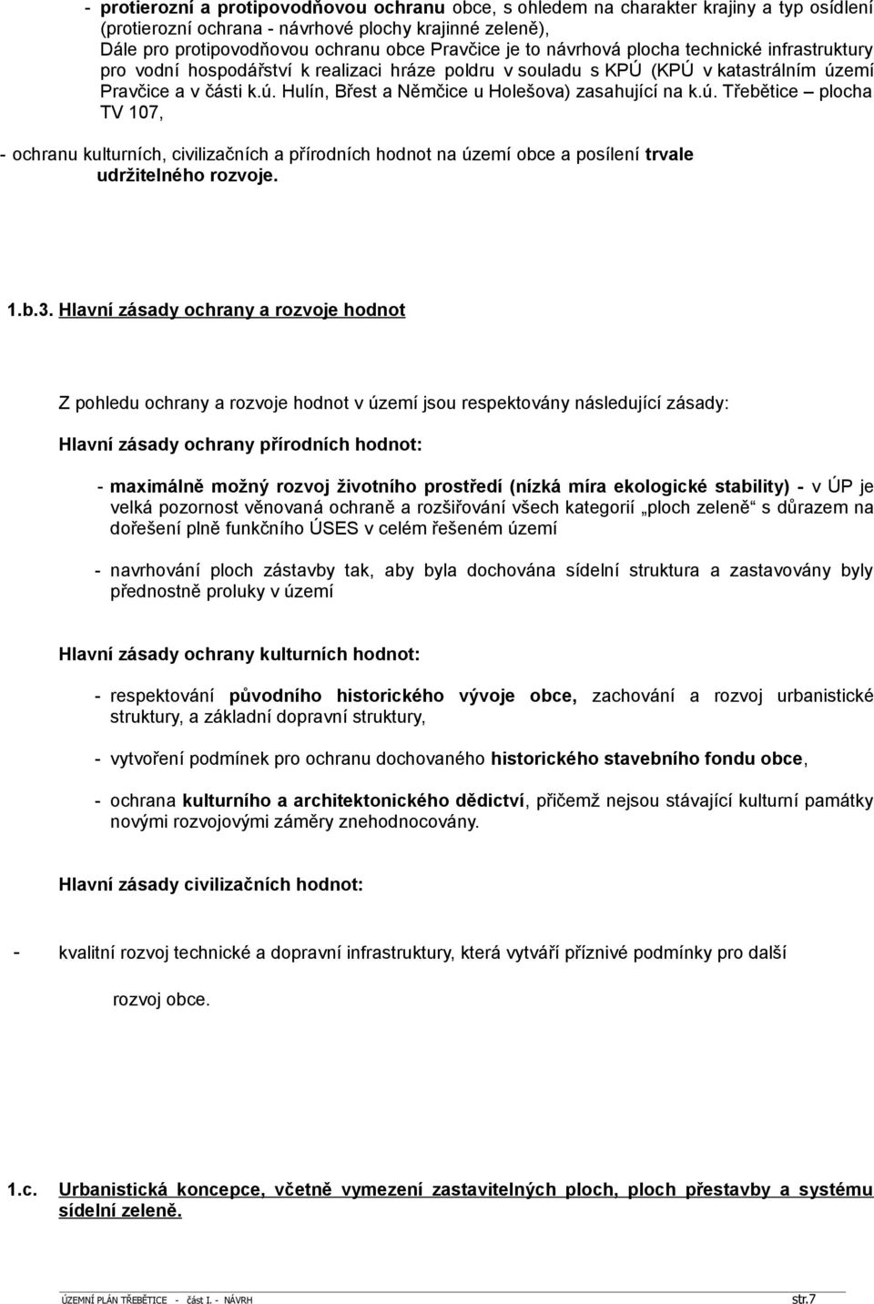 ú. Třebětice plocha TV 107, - ochranu kulturních, civilizačních a přírodních hodnot na území obce a posílení trvale udržitelného rozvoje. 1.b.3.