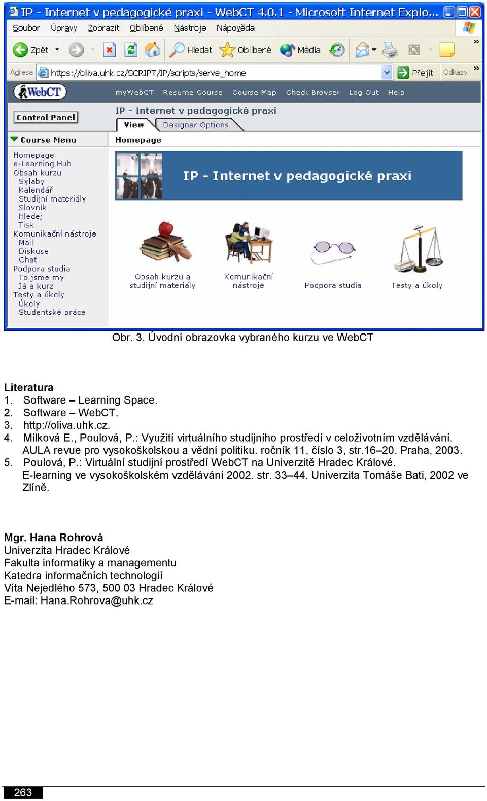 Poulová, P.: Virtuální studijní prostředí WebCT na Univerzitě Hradec Králové. E-learning ve vysokoškolském vzdělávání 2002. str. 33 44.