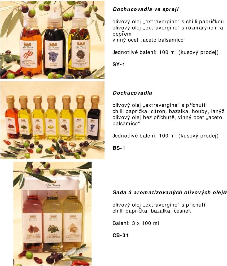 citron, bazalka, houby, lanýž, olivový olej bez příchutě, vinný ocet aceto balsamico Jednotlivé balení: 100 ml