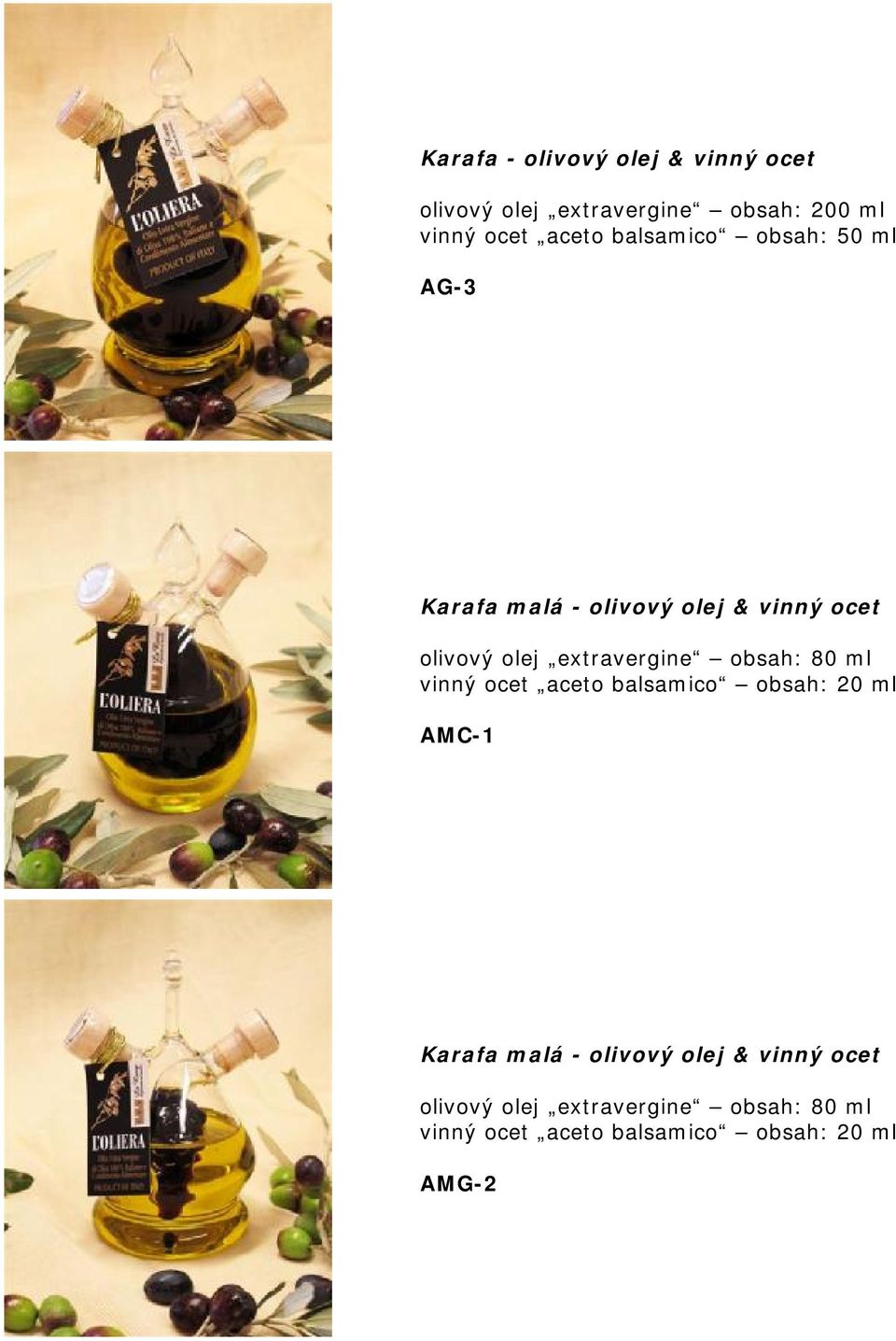 extravergine obsah: 80 ml vinný ocet aceto balsamico obsah: 20 ml AMC-1 Karafa malá -