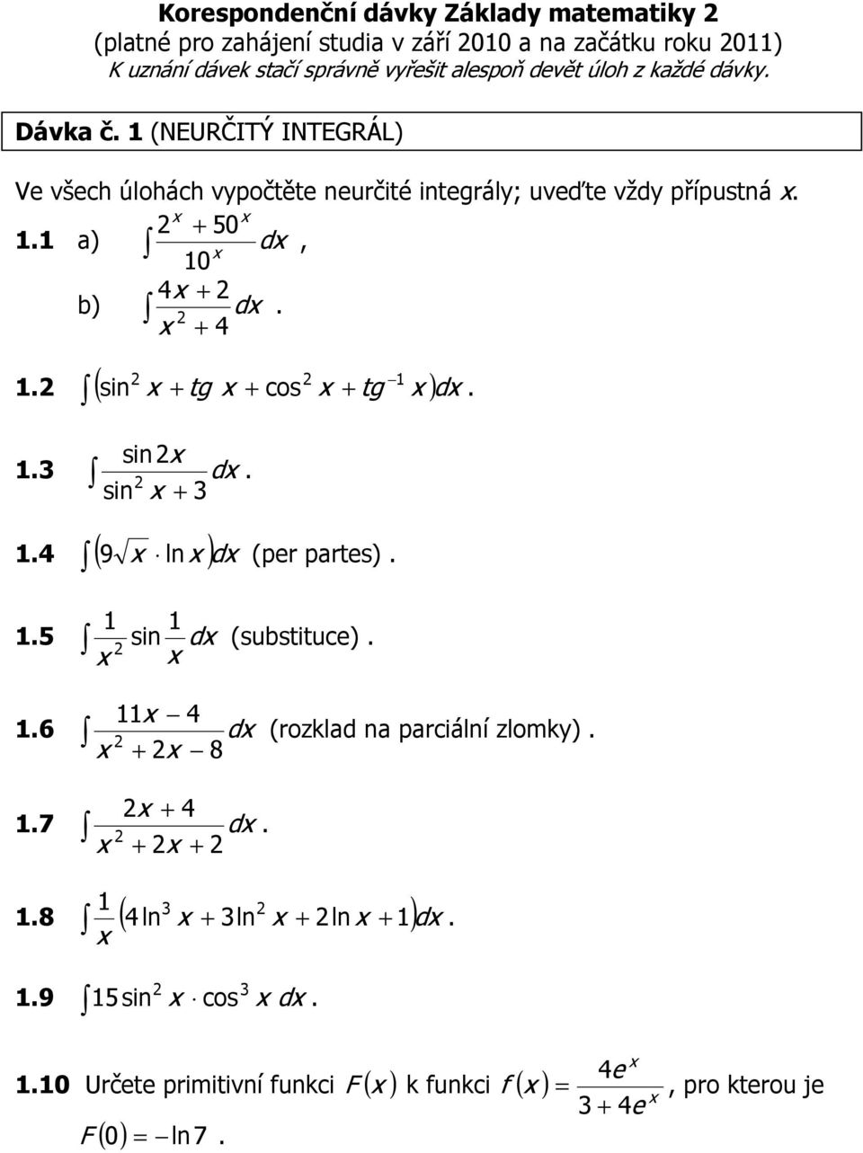 d, 0 4 + b) d + 4 ( sin + tg sin sin + d 4 ( ln ) + cos + tg 9 d (per partes) 5 sin d (substituce) )d 4 6 d (rozklad na parciální zlomky)