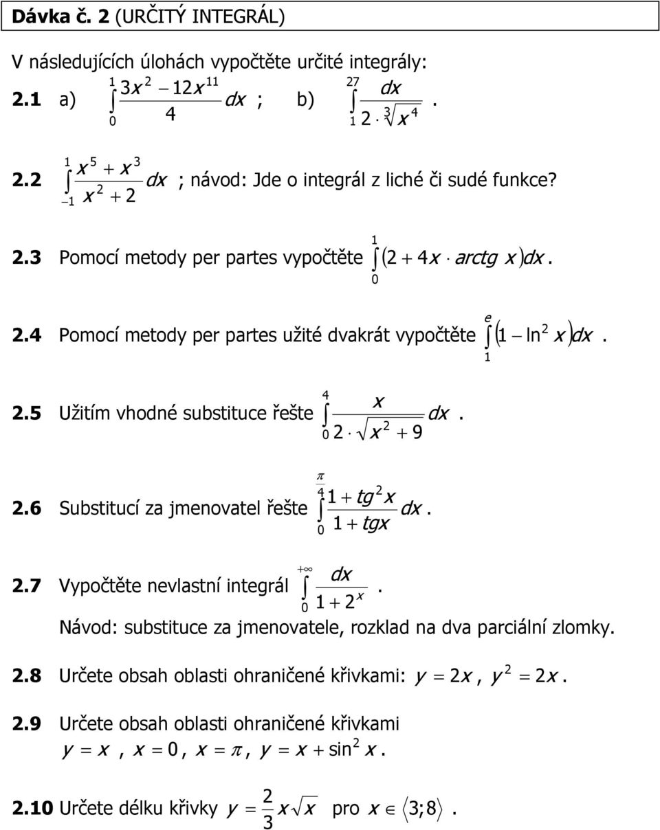 9 4 + tg 6 Substitucí za jmenovatel řešte d + tg + d 7 Vypočtěte nevlastní integrál 0 + Návod: substituce za jmenovatele, rozklad na dva parciální zlomky 8