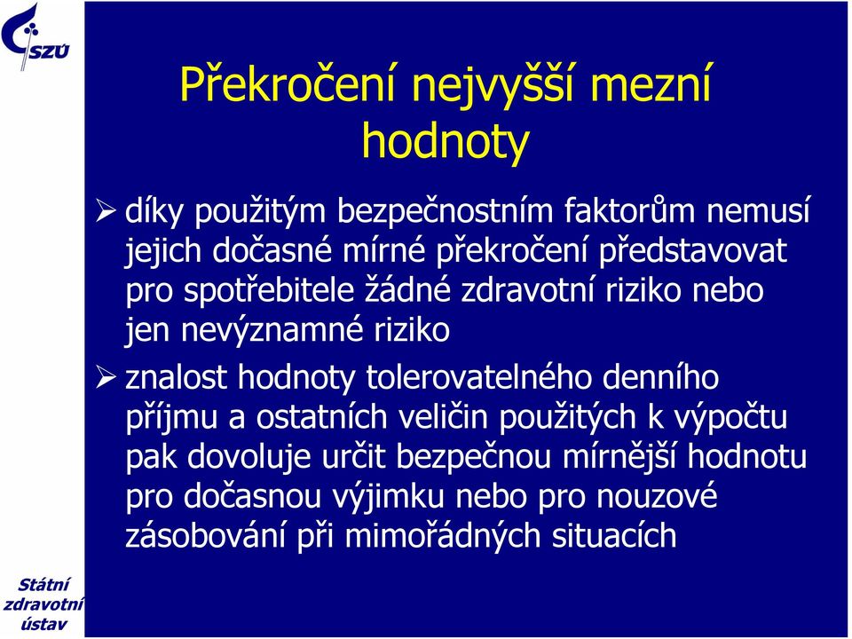 hodnoty tolerovatelného denního příjmu a ostatních veličin použitých k výpočtu pak dovoluje