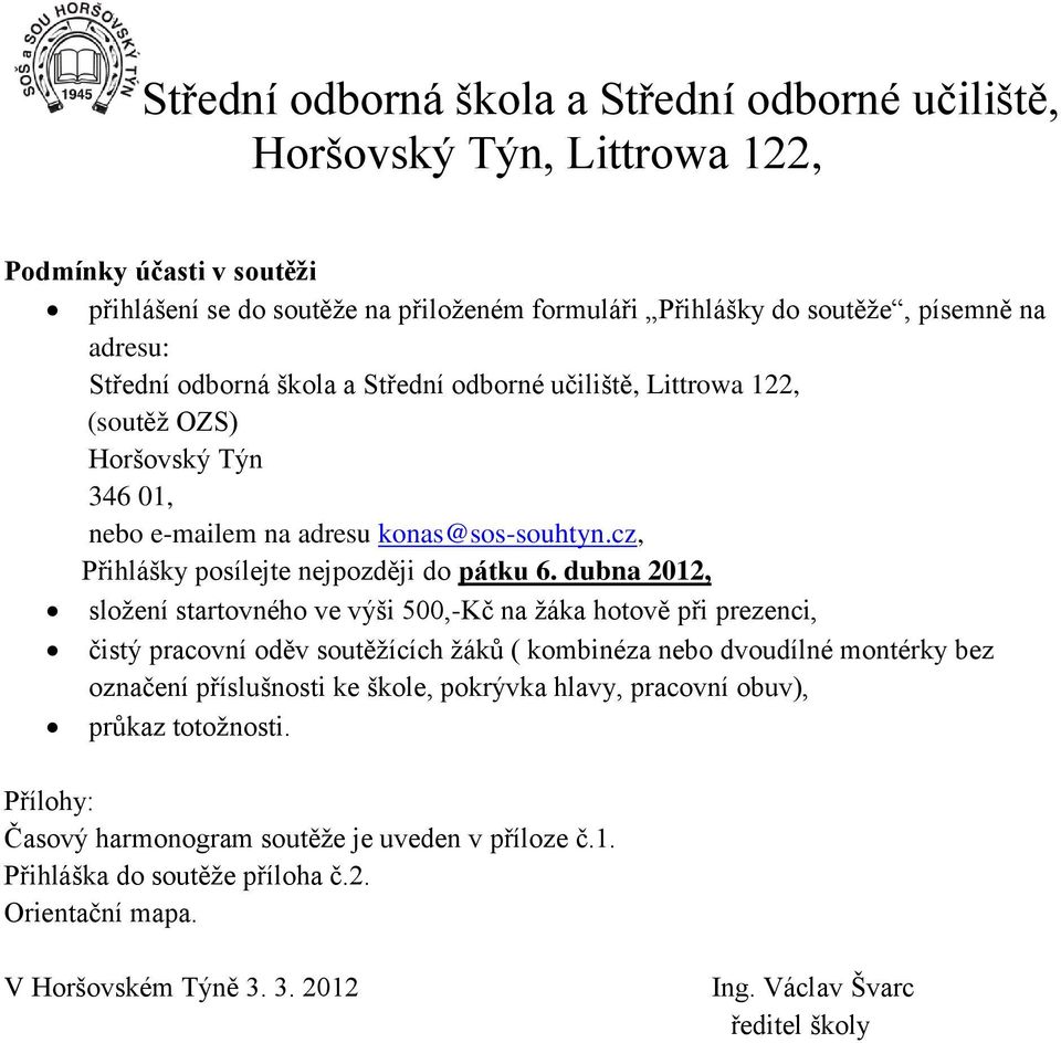 dubna 2012, složení startovného ve výši 500,-Kč na žáka hotově při prezenci, čistý pracovní oděv soutěžících žáků ( kombinéza nebo dvoudílné montérky bez označení příslušnosti ke