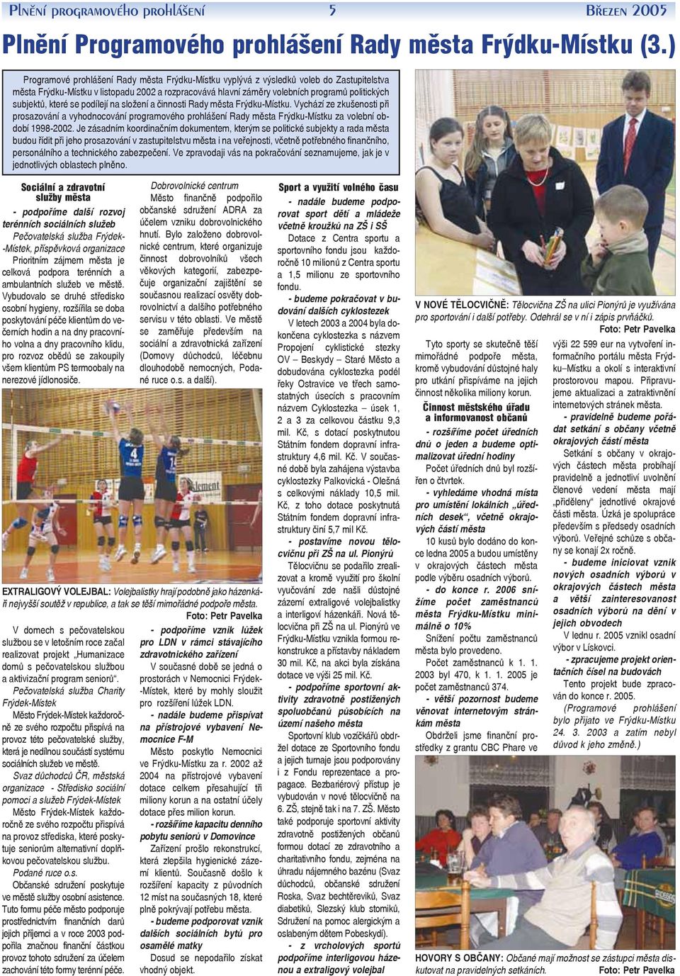 které se podílejí na složení a činnosti Rady města Frýdku-Místku. Vychází ze zkušenosti při prosazování a vyhodnocování programového prohlášení Rady města Frýdku-Místku za volební období 1998-2002.