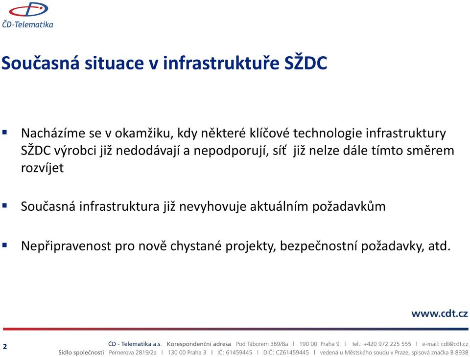 již nelze dále tímto směrem rozvíjet Současná infrastruktura již nevyhovuje