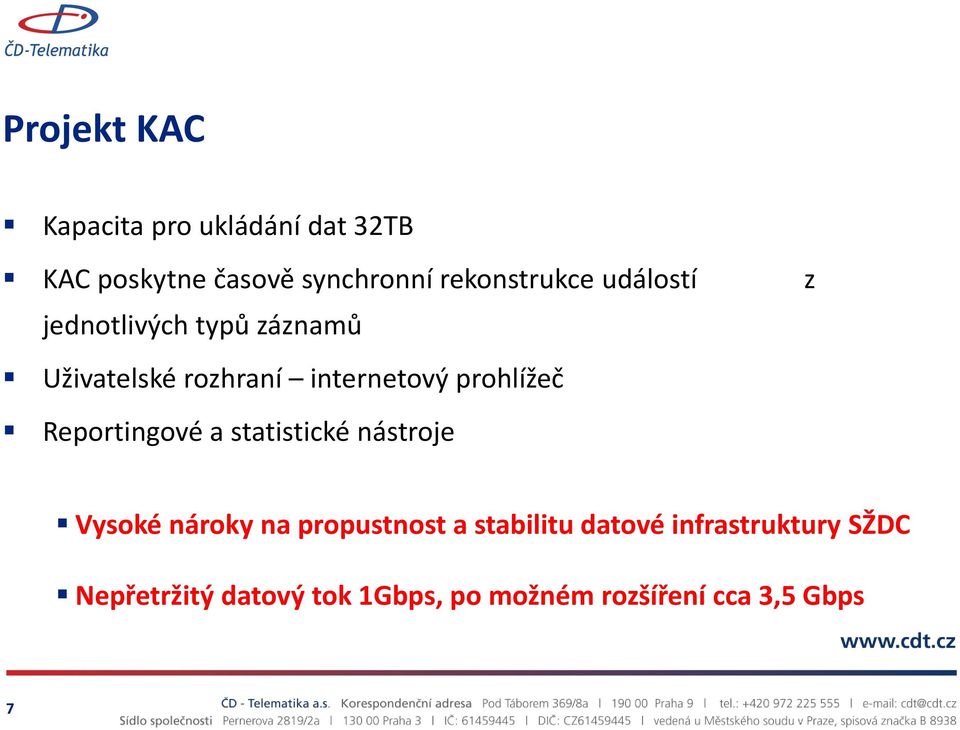 prohlížeč Reportingové a statistické nástroje Vysoké nároky na propustnost a