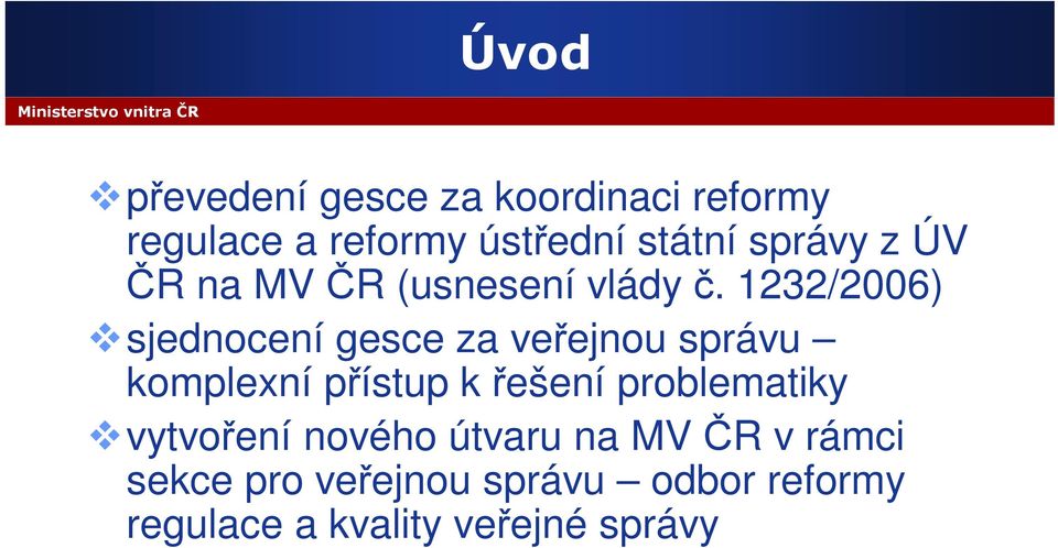 1232/2006) sjednocení gesce za veřejnou správu komplexní přístup k řešení