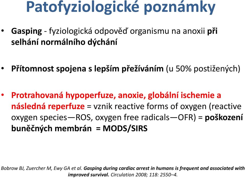 forms of oxygen (reactive oxygen species ROS, oxygen free radicals OFR) = poškození buněčných membrán = MODS/SIRS Bobrow BJ,