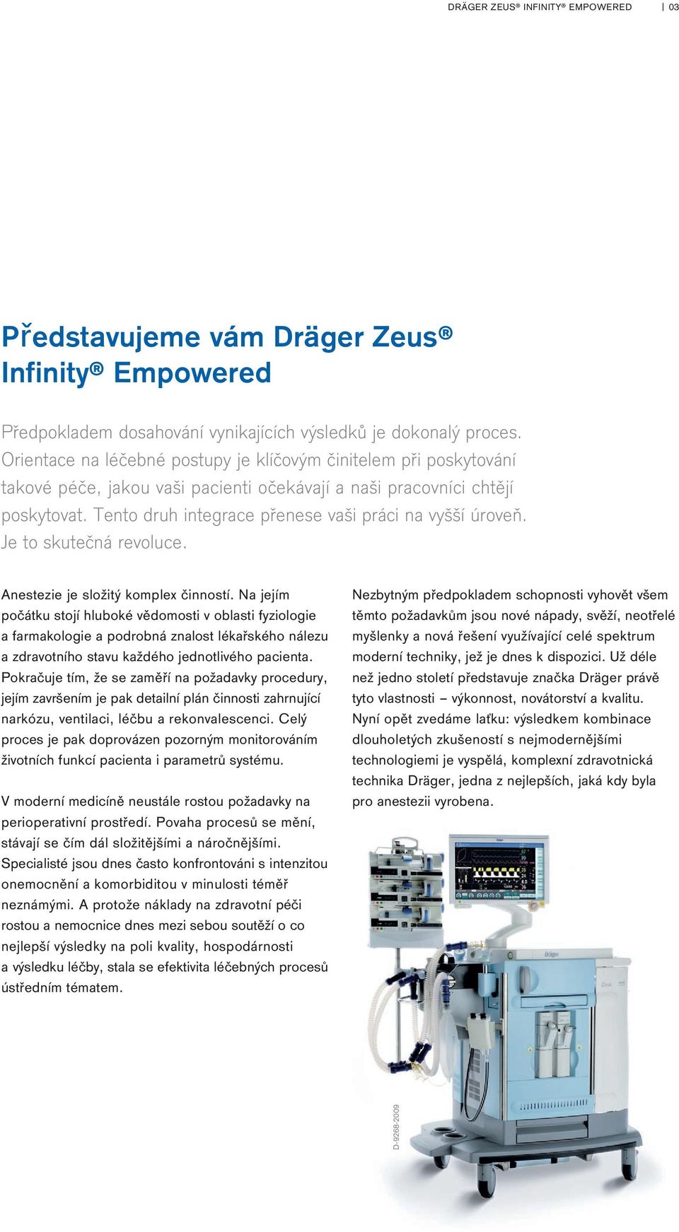 Tento druh integrace přenese vaši práci na vyšší úroveň. Je to skutečná revoluce. Anestezie je složitý komplex činností.