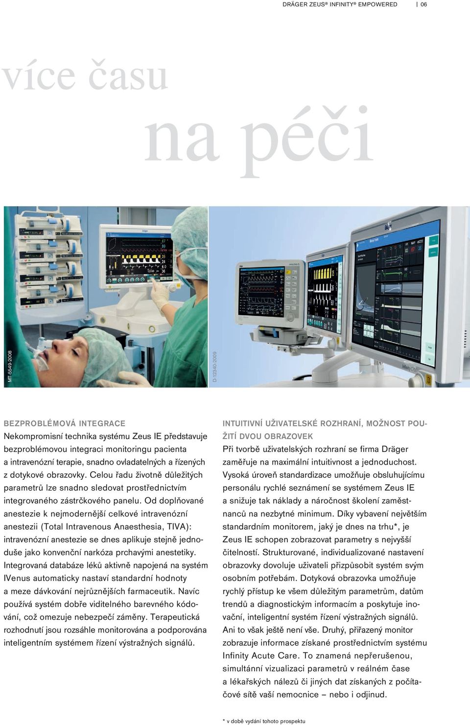 Od doplňované anestezie k nejmodernější celkové intravenózní anestezii (Total Intravenous Anaesthesia, TIVA): intravenózní anestezie se dnes aplikuje stejně jednoduše jako konvenční narkóza prchavými